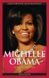 Title: Michelle Obama: A Biography, Author: Alma Halbert Bond