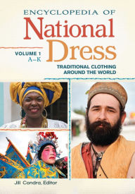 Title: Encyclopedia of National Dress: Traditional Clothing around the World [2 volumes], Author: Jill Condra