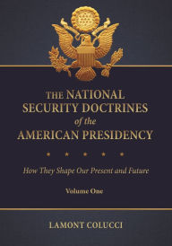 Title: The National Security Doctrines of the American Presidency: How They Shape Our Present and Future [2 volumes], Author: Lamont C. Colucci