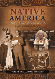 Title: Native America: A State-by-State Historical Encyclopedia [3 volumes], Author: Daniel S. Murphree