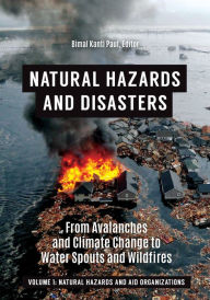 Title: Natural Hazards and Disasters: From Avalanches and Climate Change to Water Spouts and Wildfires [2 volumes], Author: Bimal Kanti Paul