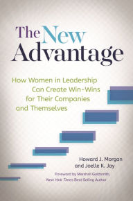 Title: The New Advantage: How Women in Leadership Can Create Win-Wins for Their Companies and Themselves, Author: Howard J. Morgan