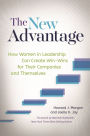 The New Advantage: How Women in Leadership Can Create Win-Wins for Their Companies and Themselves