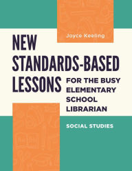 Title: New Standards-Based Lessons for the Busy Elementary School Librarian: Social Studies, Author: Joyce Keeling