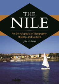 Title: The Nile: An Encyclopedia of Geography, History, and Culture, Author: John A. Shoup