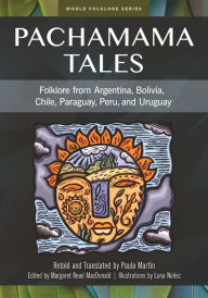 Title: Pachamama Tales: Folklore from Argentina, Bolivia, Chile, Paraguay, Peru, and Uruguay, Author: Paula Martín
