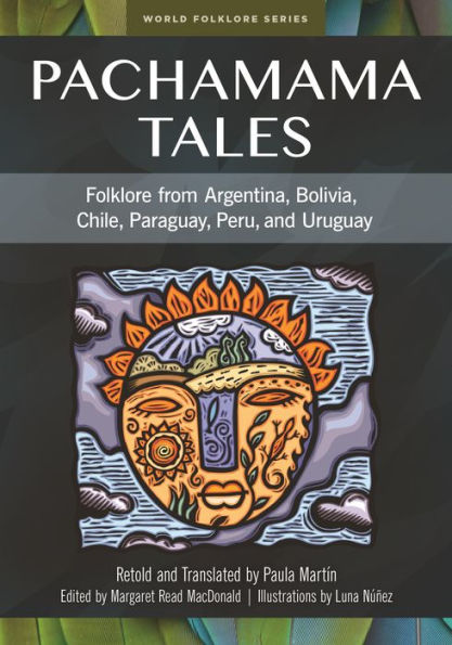 Pachamama Tales: Folklore from Argentina, Bolivia, Chile, Paraguay, Peru, and Uruguay