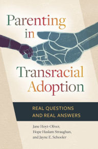 Title: Parenting in Transracial Adoption: Real Questions and Real Answers, Author: Jane Hoyt-Oliver Ph.D.