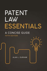 Title: Patent Law Essentials: A Concise Guide, Author: Alan L. Durham