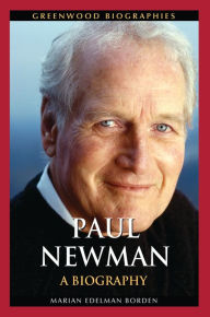 Title: Paul Newman: A Biography, Author: Marian Edelman Borden