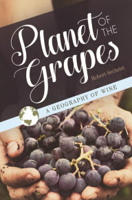 Title: Planet of the Grapes: A Geography of Wine, Author: Robert Sechrist