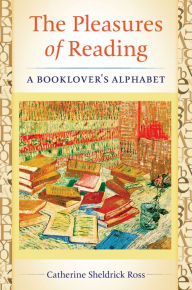 Title: The Pleasures of Reading: A Booklover's Alphabet, Author: Catherine Sheldrick Ross