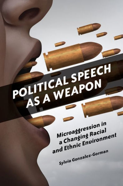 Political Speech as a Weapon: Microaggression in a Changing Racial and Ethnic Environment