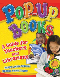Title: Pop-Up Books: A Guide for Teachers and Librarians, Author: Nancy Larson Bluemel