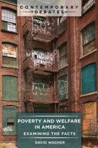 Title: Poverty and Welfare in America: Examining the Facts, Author: David Wagner