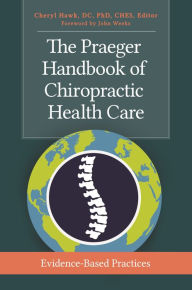 Title: The Praeger Handbook of Chiropractic Health Care: Evidence-Based Practices, Author: John Weeks