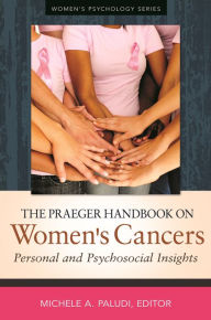 Title: The Praeger Handbook on Women's Cancers: Personal and Psychosocial Insights, Author: Michele A. Paludi