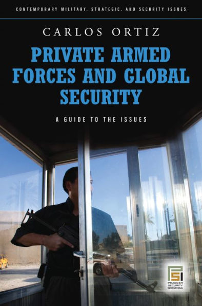 Private Armed Forces and Global Security: A Guide to the Issues