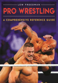 Title: Pro Wrestling: A Comprehensive Reference Guide, Author: Lew Freedman