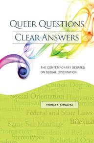 Title: Queer Questions, Clear Answers: The Contemporary Debates on Sexual Orientation, Author: Thomas S. Serwatka