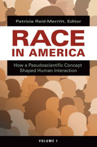 Title: Race in America: How a Pseudoscientific Concept Shaped Human Interaction [2 volumes], Author: Julianne Malveaux
