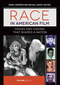Title: Race in American Film: Voices and Visions That Shaped a Nation [3 volumes], Author: Daniel Bernardi