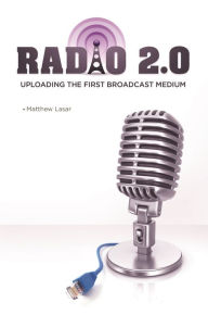 Title: Radio 2.0: Uploading the First Broadcast Medium, Author: Matthew Lasar