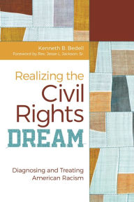 Title: Realizing the Civil Rights Dream: Diagnosing and Treating American Racism, Author: Kenneth B. Bedell