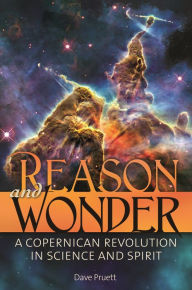 Title: Reason and Wonder: A Copernican Revolution in Science and Spirit, Author: Dave Pruett