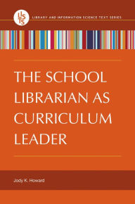 Title: The School Librarian as Curriculum Leader, Author: Jody K. Howard