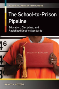 Title: The School-to-Prison Pipeline: Education, Discipline, and Racialized Double Standards, Author: Nancy A. Heitzeg