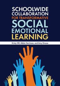 Title: Schoolwide Collaboration for Transformative Social Emotional Learning, Author: Kristy Hill