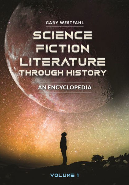 Science Fiction Literature through History: An Encyclopedia [2 volumes]