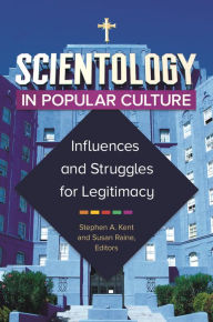Title: Scientology in Popular Culture: Influences and Struggles for Legitimacy, Author: Stephen A. Kent