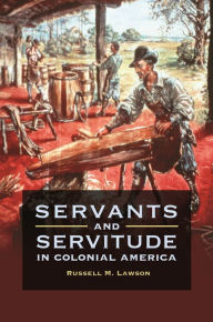 Title: Servants and Servitude in Colonial America, Author: Russell M. Lawson