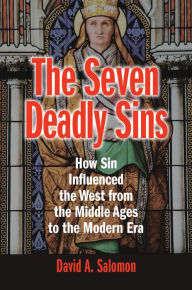 Title: The Seven Deadly Sins: How Sin Influenced the West from the Middle Ages to the Modern Era, Author: David A. Salomon
