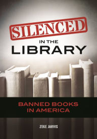 Title: Silenced in the Library: Banned Books in America, Author: Zeke Jarvis