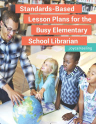 Title: Standards-Based Lesson Plans for the Busy Elementary School Librarian, Author: Joyce Keeling