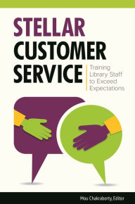 Title: Stellar Customer Service: Training Library Staff to Exceed Expectations, Author: Mou Chakraborty