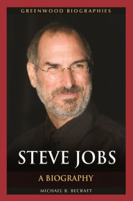 Title: Steve Jobs: A Biography, Author: Michael B. Becraft