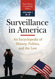 Title: Surveillance in America: An Encyclopedia of History, Politics, and the Law [2 volumes], Author: Pam Dixon