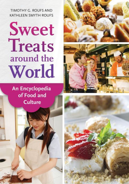 Sweet Treats around the World: An Encyclopedia of Food and Culture