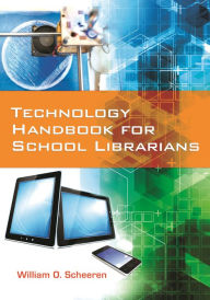 Title: Technology Handbook for School Librarians, Author: William O. Scheeren