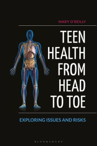 Title: Teen Health from Head to Toe: Exploring Issues and Risks, Author: Mary O'Reilly