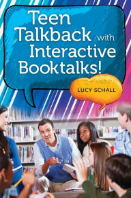 Title: Teen Talkback with Interactive Booktalks!, Author: Lucy Schall