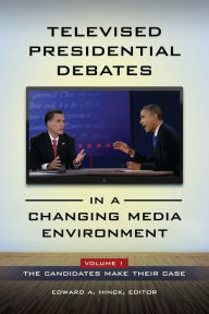 Title: Televised Presidential Debates in a Changing Media Environment: [2 volumes], Author: Edward A. Hinck