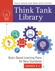 Title: Think Tank Library: Brain-Based Learning Plans for New Standards, Grades K-5, Author: Paige Jaeger