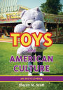 Toys and American Culture: An Encyclopedia