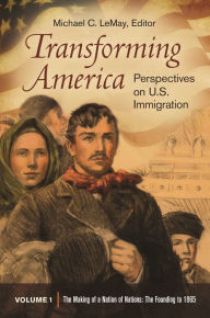Title: Transforming America: Perspectives on U.S. Immigration [3 volumes], Author: Michael C. LeMay