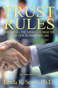 Title: Trust Rules: How to Tell the Good Guys from the Bad Guys in Work and Life, Author: Linda K. Stroh